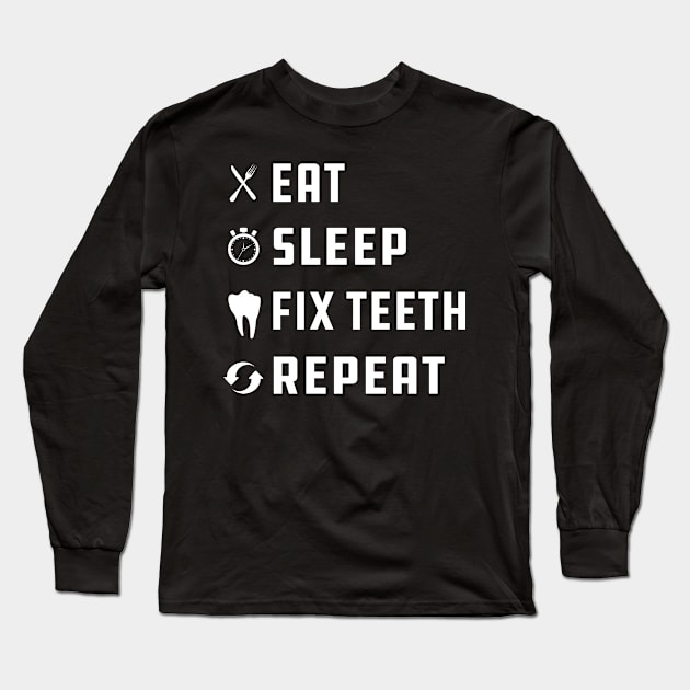 Dentist - Eat Sleep Fix Teeth Repeat Long Sleeve T-Shirt by KC Happy Shop